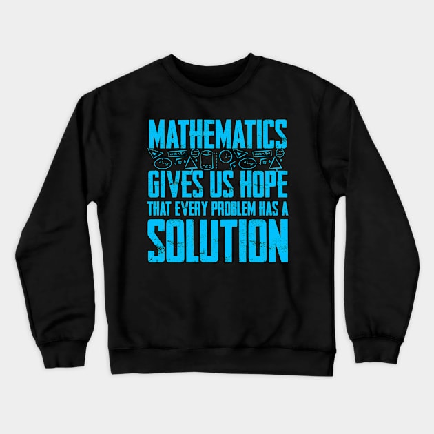 Mathematics gives us Hope that every problem has a Solution Crewneck Sweatshirt by Graficof